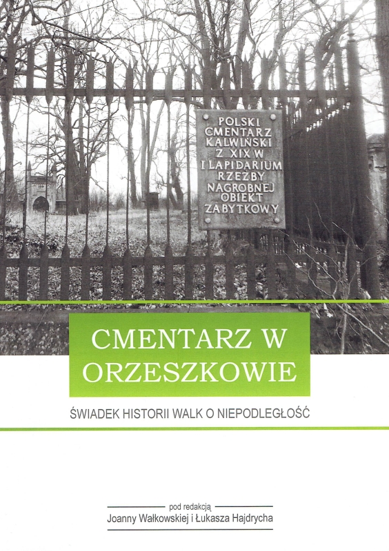 Cmentarz w Orzeszkowie – świadek historii walk o niepodległość, red. J. Wałkowska, Ł. Hajdrych